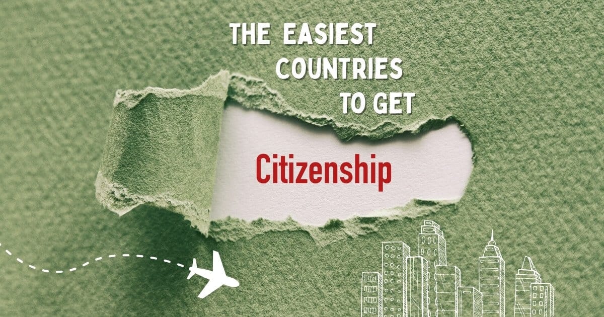 12 Of The Easiest Countries to Get Citizenship In